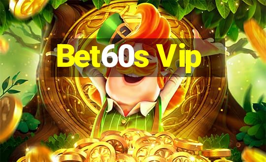 Bet60s Vip