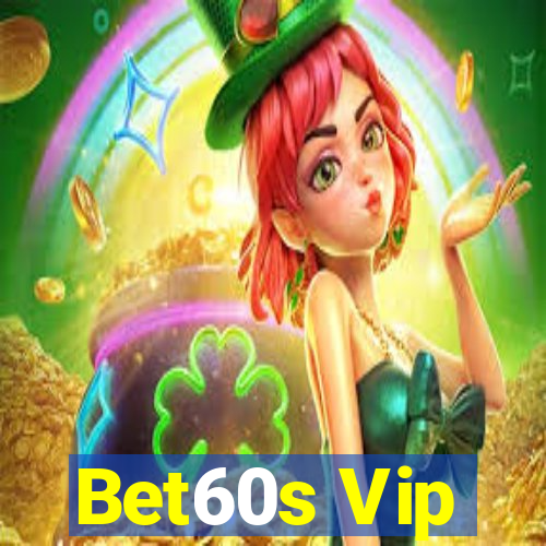 Bet60s Vip