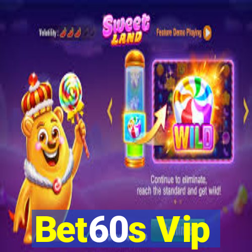 Bet60s Vip