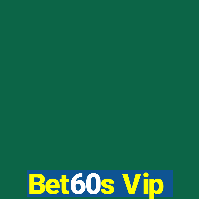 Bet60s Vip