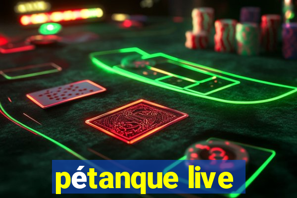 pétanque live