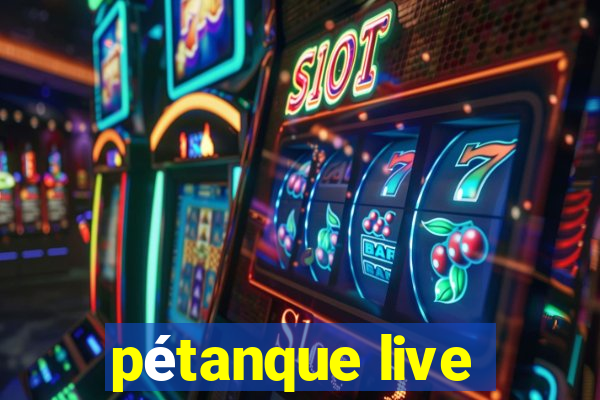 pétanque live