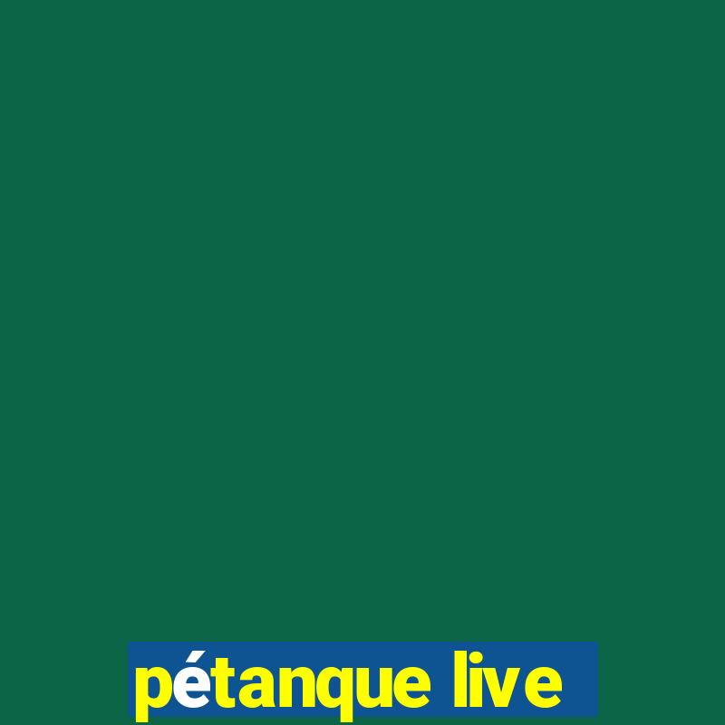 pétanque live