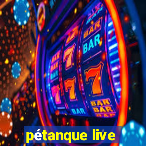 pétanque live