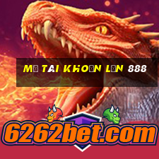 Mở tài khoản lớn 888