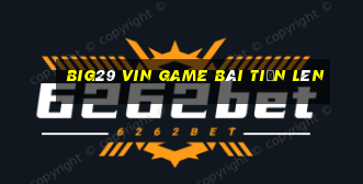 Big29 Vin Game Bài Tiến Lên