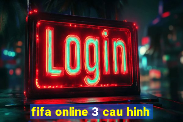 fifa online 3 cau hinh