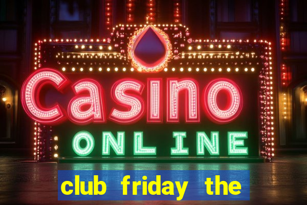 club friday the series 3