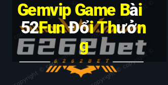 Gemvip Game Bài 52Fun Đổi Thưởng