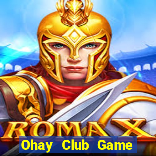 Ohay Club Game Bài Online Uy Tín