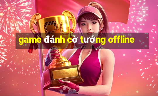 game đánh cờ tướng offline