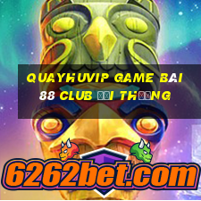 Quayhuvip Game Bài 88 Club Đổi Thưởng