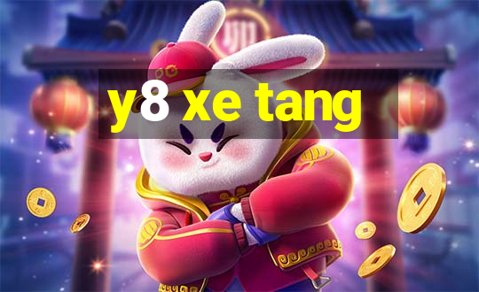 y8 xe tang