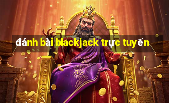 đánh bài blackjack trực tuyến