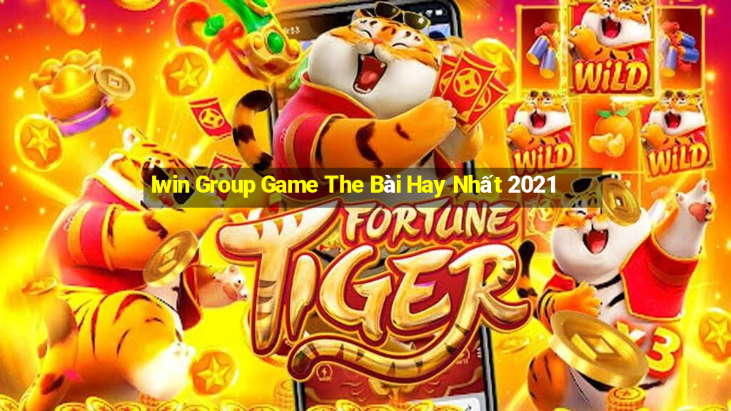 Iwin Group Game The Bài Hay Nhất 2021