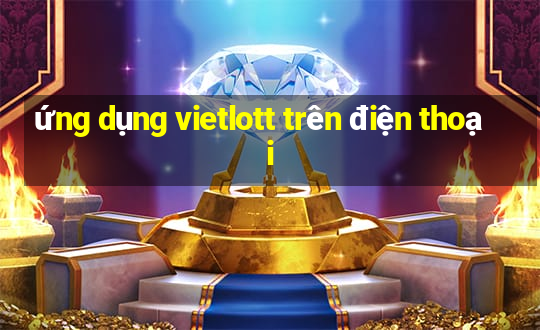 ứng dụng vietlott trên điện thoại