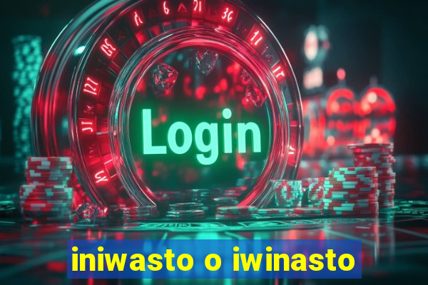 iniwasto o iwinasto