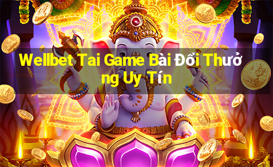 Wellbet Tai Game Bài Đổi Thưởng Uy Tín