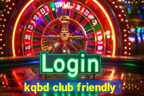 kqbd club friendly