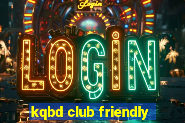 kqbd club friendly