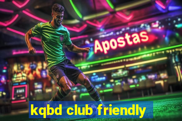 kqbd club friendly