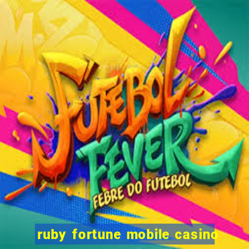 ruby fortune mobile casino