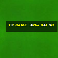 tải game đánh bài 3c