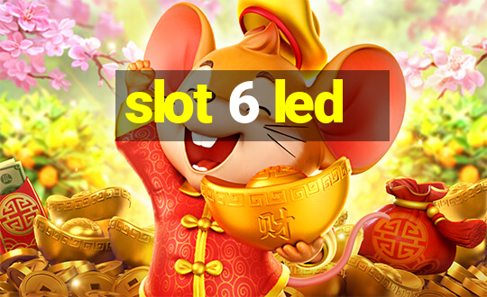 slot 6 led