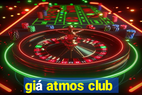 giá atmos club