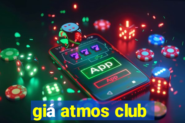 giá atmos club