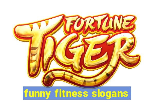 funny fitness slogans