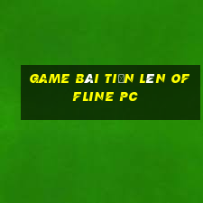 game bài tiến lên offline pc