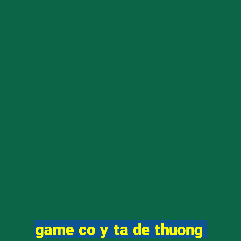 game co y ta de thuong