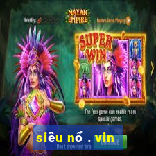 siêu nổ . vin