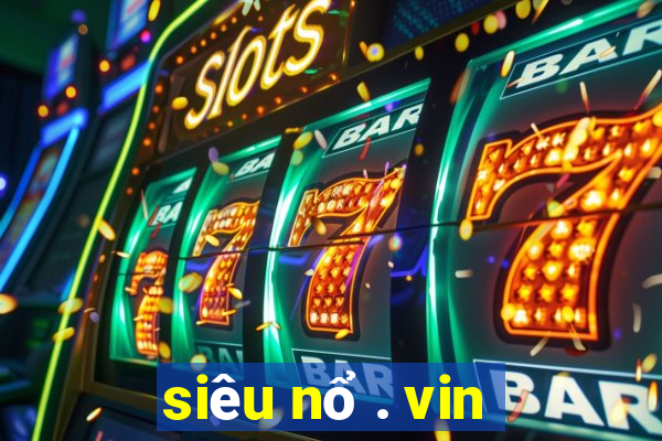 siêu nổ . vin