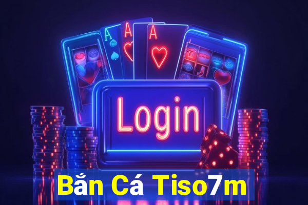 Bắn Cá Tiso7m