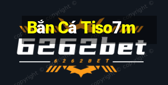 Bắn Cá Tiso7m