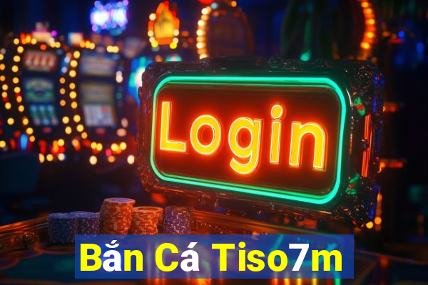 Bắn Cá Tiso7m