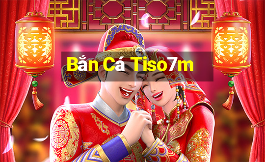 Bắn Cá Tiso7m