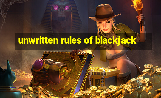 unwritten rules of blackjack