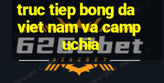 truc tiep bong da viet nam va campuchia