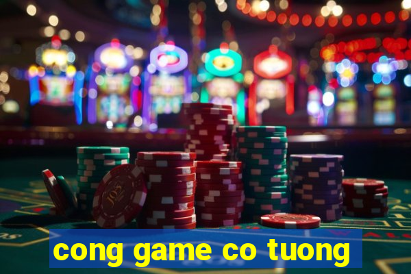 cong game co tuong