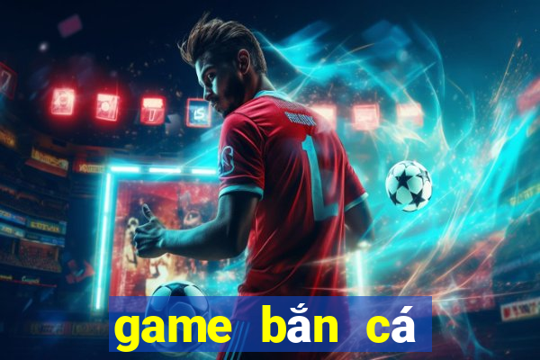 game bắn cá mới nhất 2020