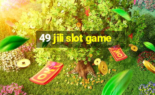 49 jili slot game