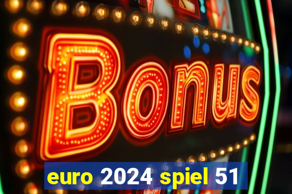 euro 2024 spiel 51