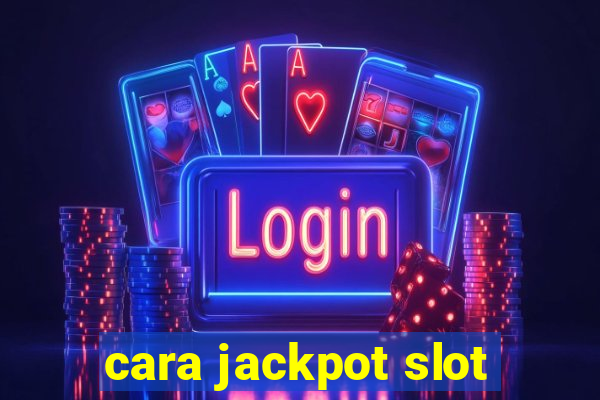 cara jackpot slot