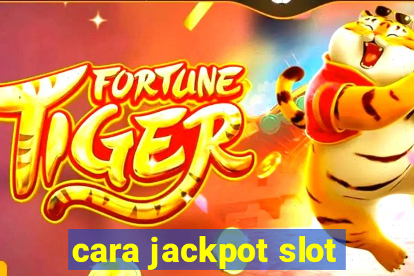 cara jackpot slot