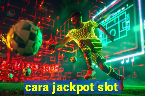 cara jackpot slot