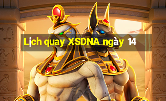 Lịch quay XSDNA ngày 14