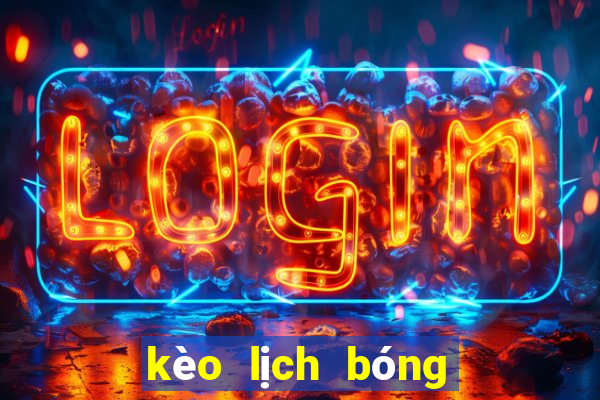 kèo lịch bóng đá hôm nay